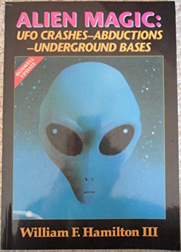 Alien Magic: UFO Crashes - Abductions - Underground Bases