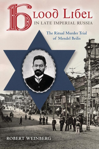Blood Libel in Late Imperial Russia: The Ritual Murder Trial of Mendel Beilis