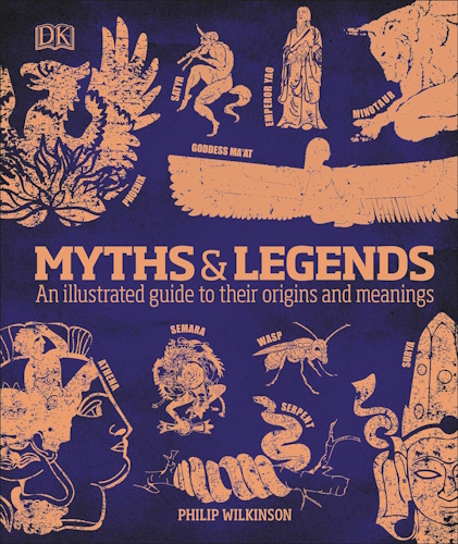 Myths and Legends: An illustrated guide to their origins and meanings