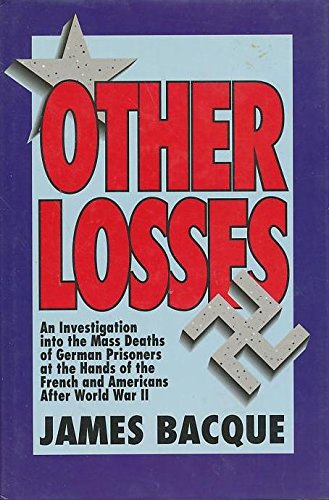 Other Losses: An Investigation into the Mass Deaths of German Prisoners at the Hands of the French and Americans After World War II