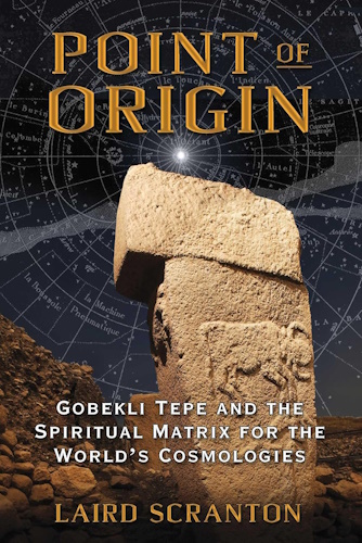 Point of Origin: Gobekli Tepe and the Spiritual Matrix for the World’s Cosmologies