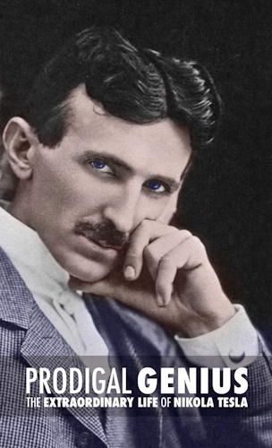 Prodigal Genius: The Extraordinary Life of Nikola Tesla