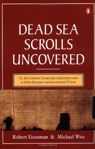 The Dead Sea Scrolls Uncovered: The First Complete Translation and Interpretation of 50 Key Documents withheld for Over 35 Years