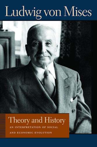Theory and History: An Interpretation of Social and Economic Evaluation (Lib Works Ludwig Von Mises CL)