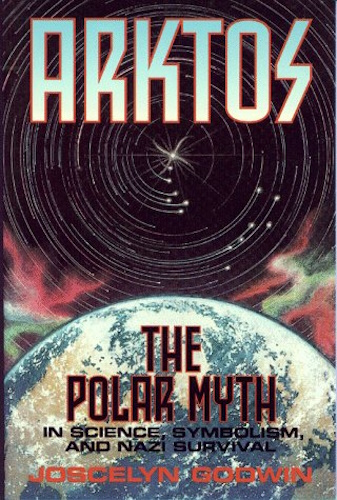ARKTOS: The Polar Myth in Science, Symbolism and Nazi Survival