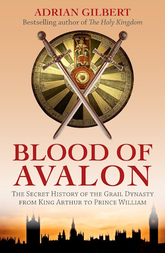 Blood of Avalon: The Secret History of the Grail Dynasty from King Arthur to Prince William