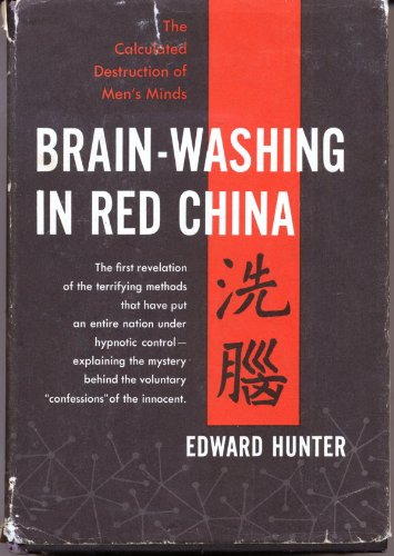Brain-Washing in Red China the Calculated Destruction of Men's Minds