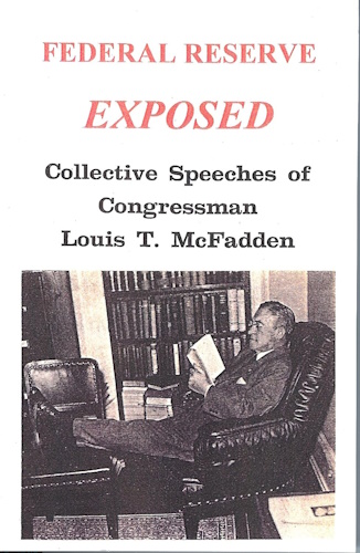 Collective Speeches of Congressman Louis T. McFadden; Federal Reserve Exposed