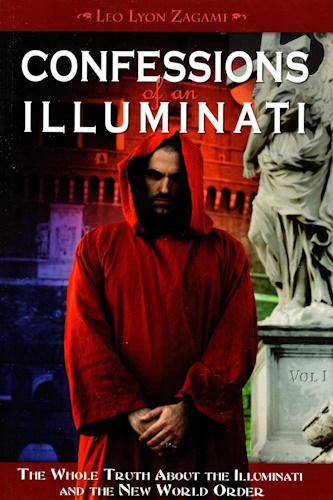 Confessions of an Illuminati, Volume I: The Whole Truth About the Illuminati and the New World Order