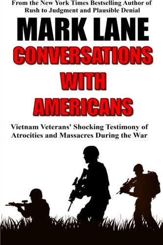 Conversations with Americans: Vietnam Veterans’ Shocking Testimony of Atrocities and Massacres During the War