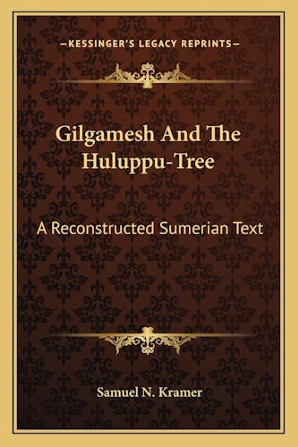 Gilgamesh And The Huluppu-Tree: A Reconstructed Sumerian Text