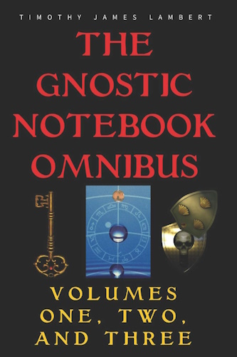 The Gnostic Notebook Omnibus: Volumes One, Two, and Three