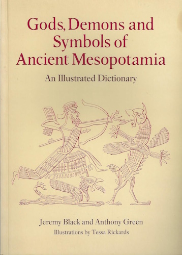 Gods, Demons and Symbols of Ancient Mesopotamia, An Illustrated Dictionary