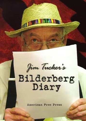 Jim Tucker's Bilderberg Diary: Reporter's 25year Battle to Shine the Light on the world Shadow Government