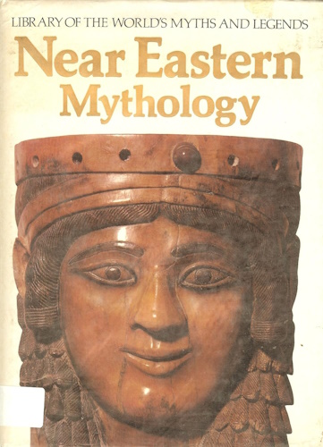Near Eastern Mythology (Library of the World's Myths and Legends)