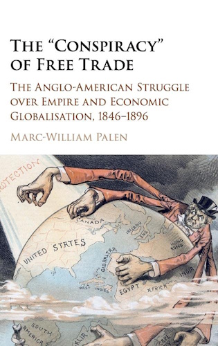 The 'Conspiracy' of Free Trade: The Anglo-American Struggle over Empire and Economic Globalisation, 1846–1896