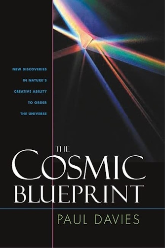 The Cosmic Blueprint: New Discoveries In Natures Ability To Order Universe