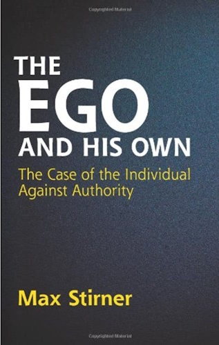 The Ego and His Own: The Case of the Individual Against Authority (Dover Books on Western Philosophy)