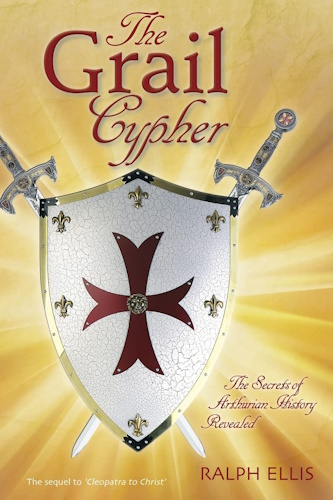 The Grail Cypher: The Secrets of Arthurian History Revealed (King Jesus Trilogy) (Volume 4)