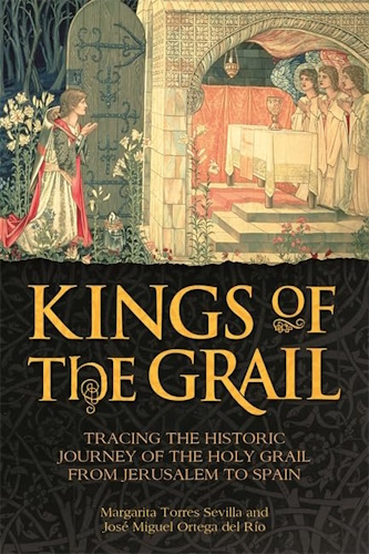 The Kings of the Grail: Tracing the Historic Journey of the Holy Grail from Jerusalem to Spain