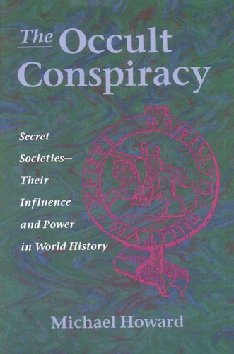 The Occult Conspiracy: Secret Societies--Their Influence and Power in World History