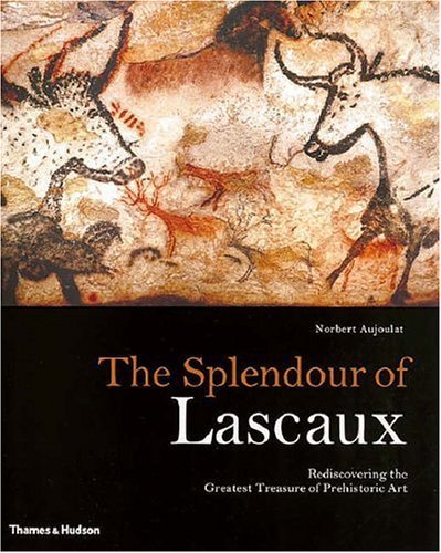The Splendour of Lascaux: Rediscovering the Greatest Treasure of Prehistoric Art