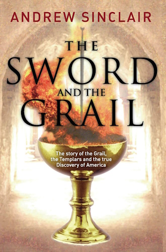 The Sword and the Grail: The Story of the Grail, the Templars and the True Discovery of America