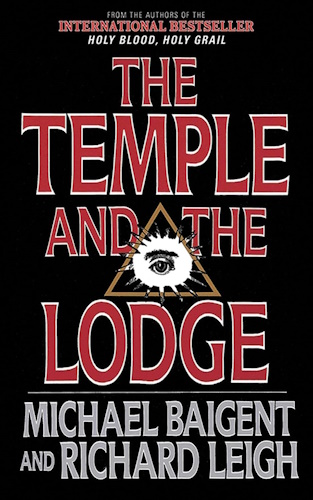 The Temple and the Lodge: The Strange and Fascinating History of the Knights Templar and the Freemasons