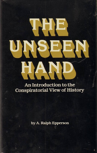 The Unseen Hand: An Introduction to the Conspiratorial View of History