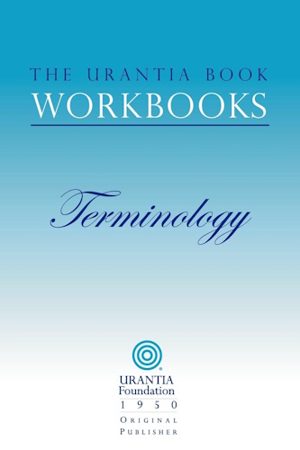 The Urantia Book Workbooks: Volume 7 - Terminology