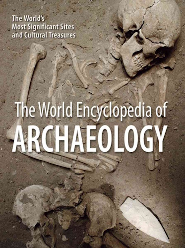 The World Encyclopedia of Archaeology: The World's Most Significant Sites and Cultural Treasures