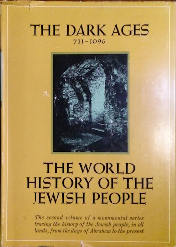The World History of the Jewish People. Vol. XI (11): The Dark Ages. Jews in Christian Europe 711-1096 [Second Series: Medieval Period. Vol. Two: The Dark Ages]