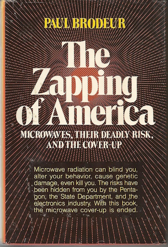 The Zapping of America: Microwaves, Their Deadly Risk, and the Coverup
