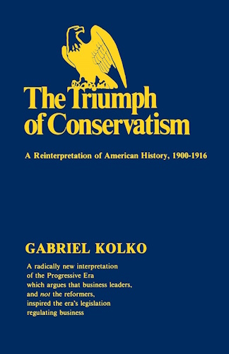 The Triumph of Conservatism: A Reinterpretation of American History, 1900-1916