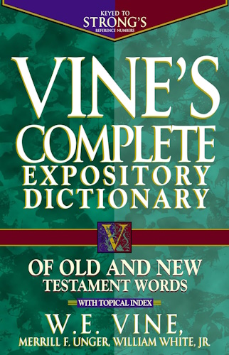 Vine's Complete Expository Dictionary Old and New Testament