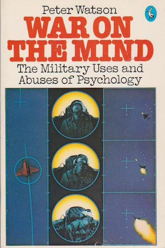 War On the Mind: The Military Uses And Abuses of Psychology
